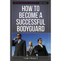 How To Become A Successful Bodyguard