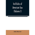 Institutes of American law (Volume I)