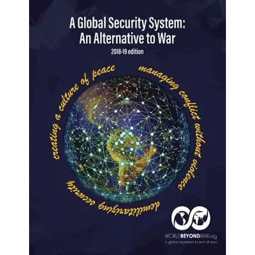 A Global Security System: An Alternative to War (2018-19 Edition)