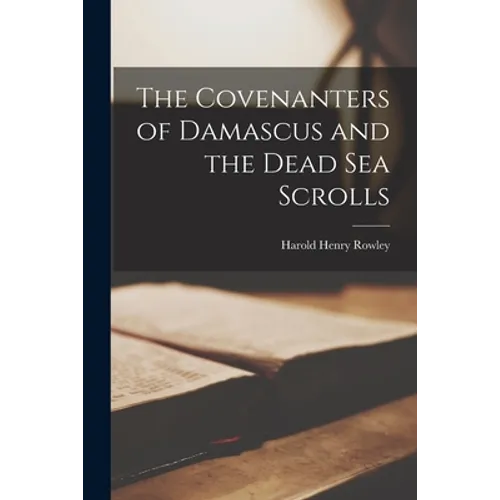 The Covenanters of Damascus and the Dead Sea Scrolls