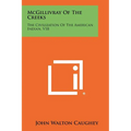McGillivray Of The Creeks: The Civilization Of The American Indian, V18