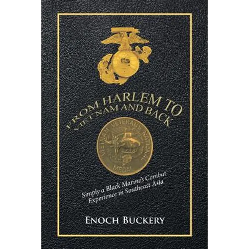 From Harlem to Viet Nam and Back: Simply a Black Marine's Combat Experience in Southeast Asia