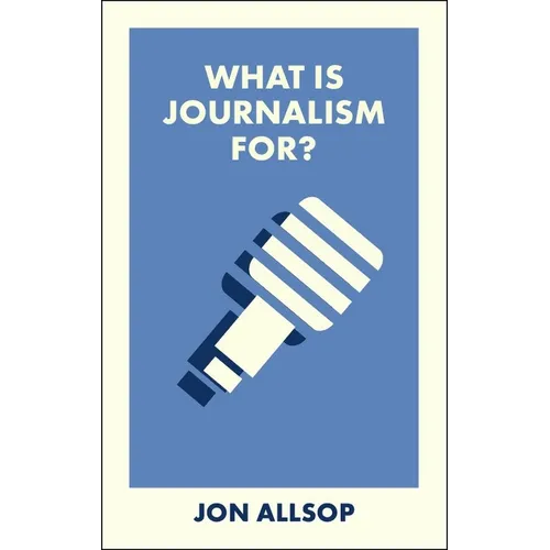 What Is Journalism For?