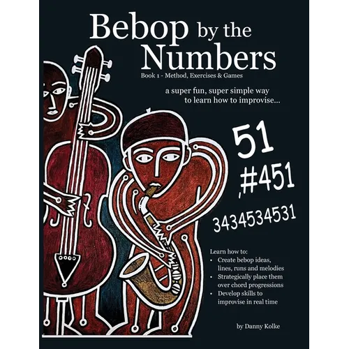 Bebop by the Numbers: A Super Fun, Super Simple Way to Learn How to Improvise