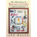 My Adventures in Broadcasting: A Unique Perspective on Television Coverage of Major News and Sporting Events
