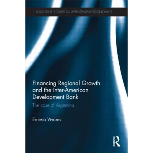 Financing Regional Growth and the Inter-American Development Bank: The Case of Argentina