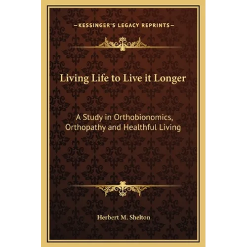 Living Life to Live it Longer: A Study in Orthobionomics, Orthopathy and Healthful Living