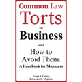 Common Law Torts in Business and How to Avoid Them: A Handbook for Managers
