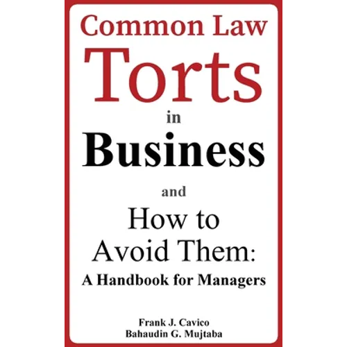 Common Law Torts in Business and How to Avoid Them: A Handbook for Managers