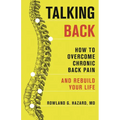 Talking Back: How to Overcome Chronic Back Pain and Rebuild Your Life