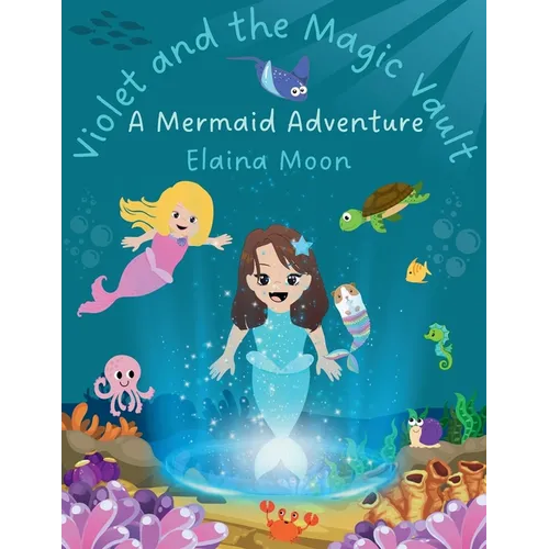 Violet and the Magic Vault: A Mermaid Adventure