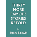 Thirty More Famous Stories Retold (Yesterday's Classics)