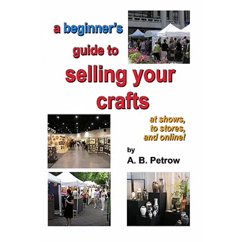 A beginner's guide to selling your crafts: at shows, to stores, and online!