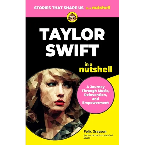 Taylor Swift in a Nutshell: A Journey Through Music, Reinvention, and Empowerment