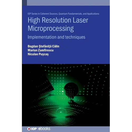 High Resolution Laser Microprocessing: Implementation and techniques