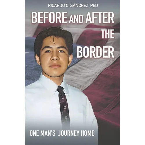 Before and After the Border: One Man's Journey Home