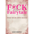 F*ck The Fairytale: Find Your Own Magic