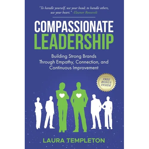 Compassionate Leadership: Building Strong Brands Through Empathy, Connection, and Continuous Improvement
