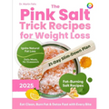 The Pink Salt Trick Recipes for Weight Loss: 21-Day Himalayan Pink Salt Detox Challenge to Burn Fat Naturally, Crush Cravings, and Boost Metabolism -