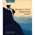 Become a Great Engineering Leader: Build Effective Skills to Lead and Grow