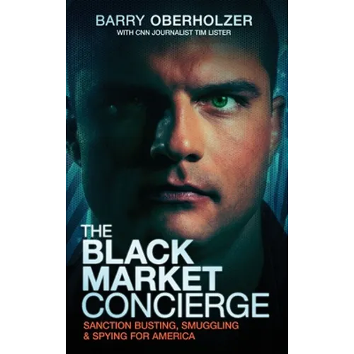 The Black Market Concierge: Sanction Busting. Smuggling & Spying for America