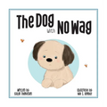 The DOG with NO WAG