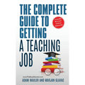 The Complete Guide To Getting A Teaching Job: Land Your Dream Teaching Job
