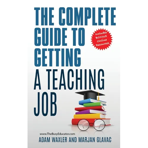 The Complete Guide To Getting A Teaching Job: Land Your Dream Teaching Job