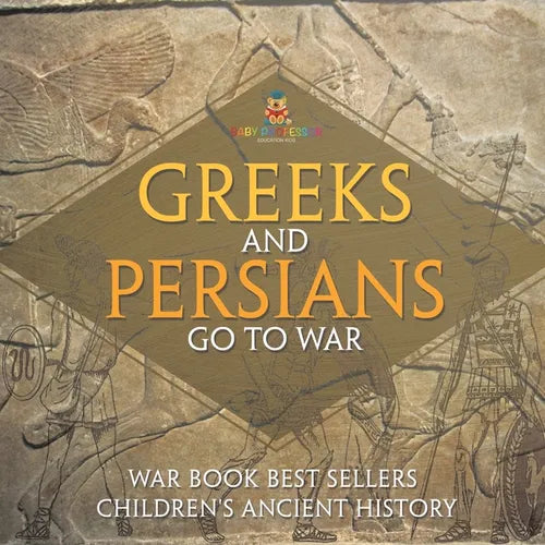 Greeks and Persians Go to War: War Book Best Sellers Children's Ancient History