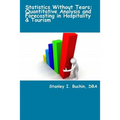 Statistics Without Tears: Quantitative Analysis and Forecasting in Hospitality & Tourism