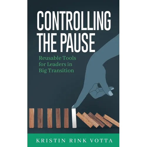 Controlling the Pause: Reusable Tools for Leaders in Big Transition