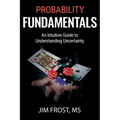 Probability Fundamentals: An Intuitive Guide to Understanding Uncertainty