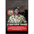 Lt Gen Faruk Yahaya COUNTER TERRORISM & COUNTER INSURGENCY THEORY MEETS PRACTICE