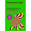 Psychedelic Apes: From parallel universes to atomic dinosaurs - the weirdest theories of science and history