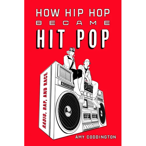 How Hip Hop Became Hit Pop: Radio, Rap, and Race