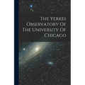 The Yerkes Observatory Of The University Of Chicago
