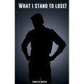 What I Stand To Lose