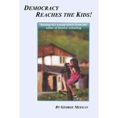 Democracy Reaches the Kids!: Raising ALL young minds from the ashes of factory schooling