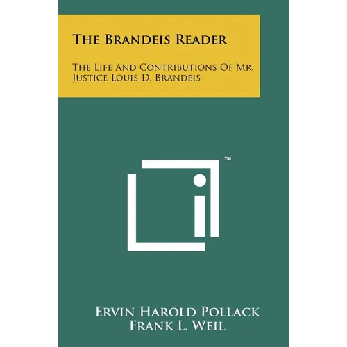 The Brandeis Reader: The Life And Contributions Of Mr. Justice Louis D. Brandeis
