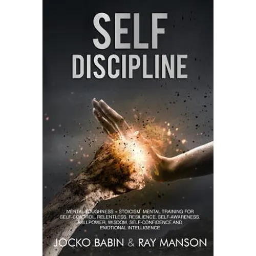 Self-Discipline: This Book Includes: Mental Toughness + Stoicism. Mental Training for Self-Control, Relentless, Resilience, Self-Awaren