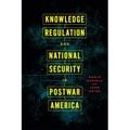 Knowledge Regulation and National Security in Postwar America