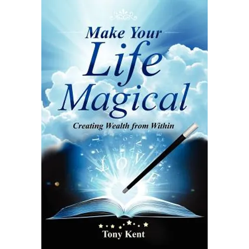 Make Your Life Magical: Creating Wealth From Within