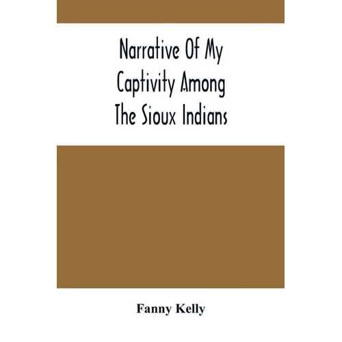 Narrative Of My Captivity Among The Sioux Indians