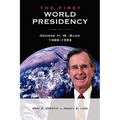 The First World Presidency: George H. W. Bush, 1989-1993
