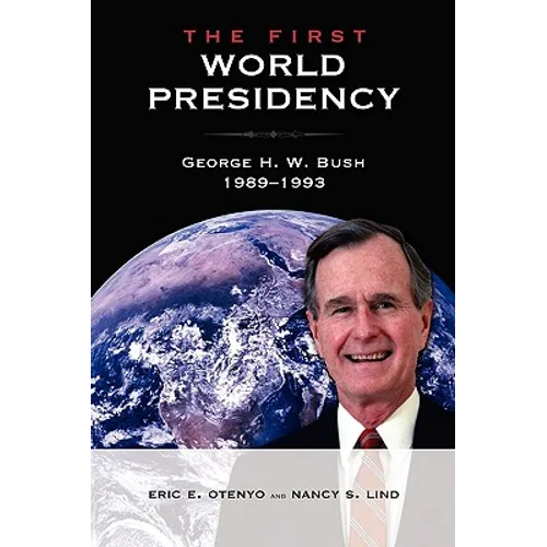 The First World Presidency: George H. W. Bush, 1989-1993