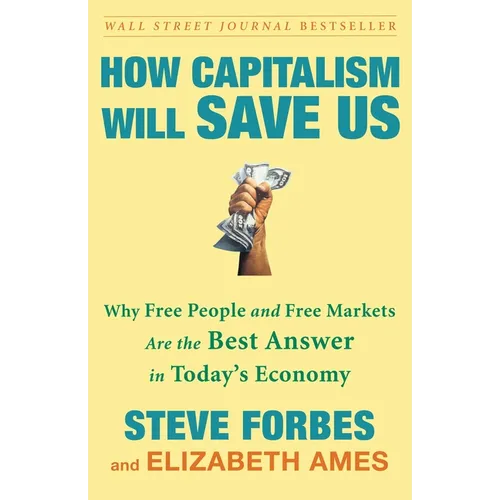How Capitalism Will Save Us: Why Free People and Free Markets Are the Best Answer in Today's Economy
