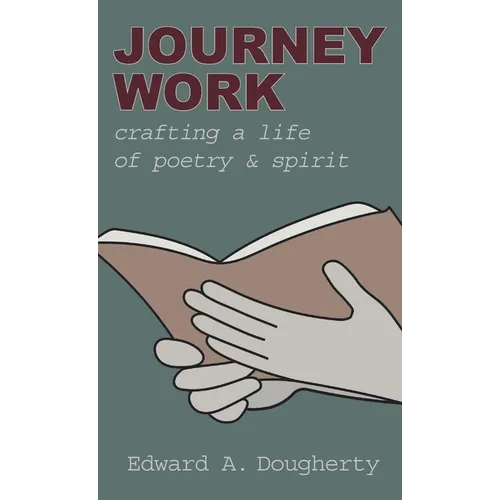 Journey Work: Crafting a Life of Poetry and Spirit