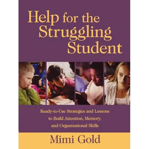 Help for the Struggling Student: Ready-To-Use Strategies and Lessons to Build Attention, Memory, & Organizational Skills