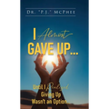 I Almost Gave Up... Until I Realized Giving Up Wasn't an Option...