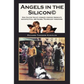 Angels in the Silicon: How Silicon Valley Changed Forever America's Sociopolitical and Global Technology Paradigms